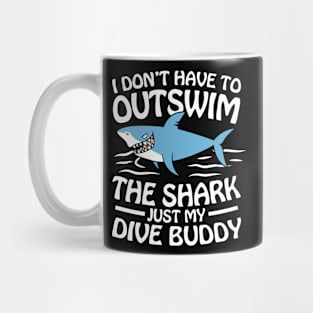 I Don't Have To Outswim The Shark Just My Dive Buddy Mug